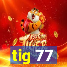 tig 77